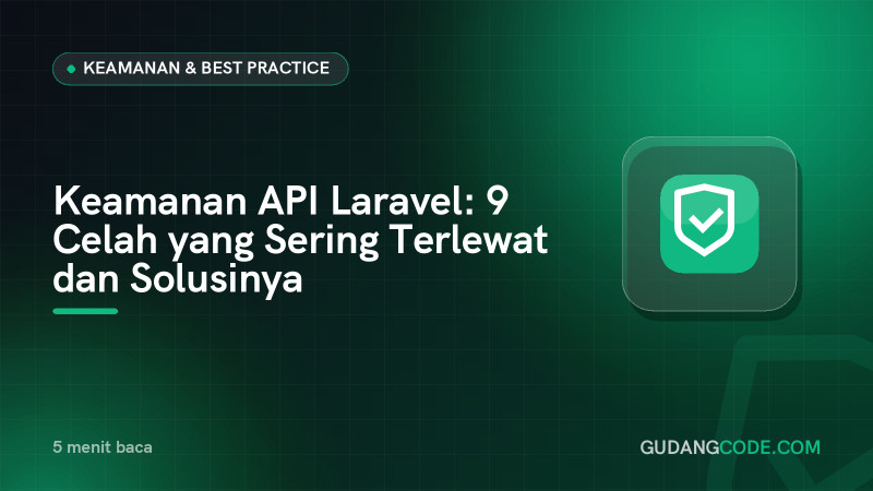 Keamanan API Laravel: 9 Celah yang Sering Terlewat dan Solusinya