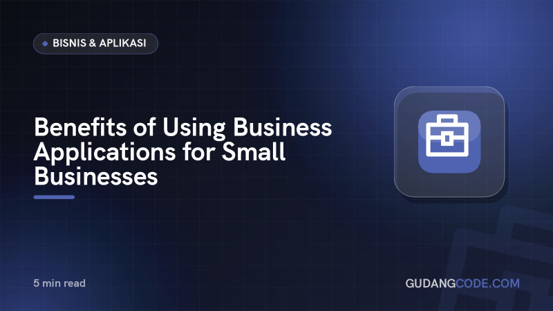 Benefits of Using Business Applications for Small Businesses