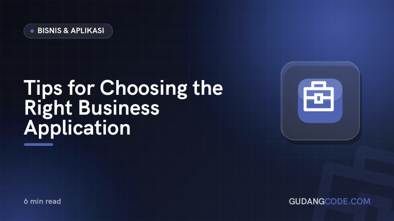 Tips for Choosing the Right Business Application