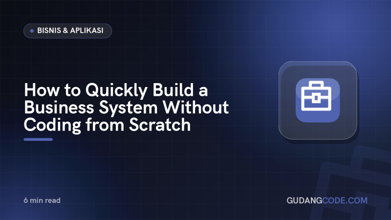 How to Quickly Build a Business System Without Coding from Scratch