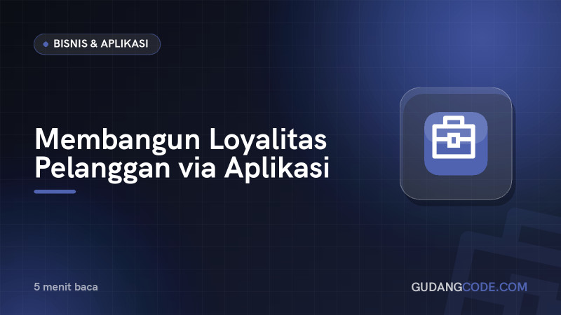Membangun Loyalitas Pelanggan via Aplikasi